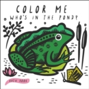 Image for Color Me: Who&#39;s in the Pond? : Baby&#39;s First Bath Book