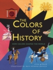 Image for The Colors of History : How Colors Shaped the World