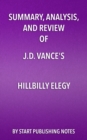 Image for Summary, analysis, and review of J.D. Vance&#39;s Hillbilly elegy: a memoir of a family and a culture in crisis.