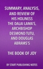 Image for Summary, analysis, and review of His Holiness the Dalai Lama&#39;s, Archbishop Desmond Tutu, and Douglas Abrams&#39;s The book of joy: lasting happiness in a changing world.