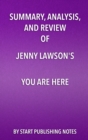 Image for Summary, analysis, and review of Jenny Lawson&#39;s You are here: an owner&#39;s manual for dangerous minds.