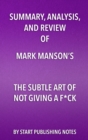 Image for Summary, analysis, and review of Mark Manson&#39;s The subtle art of not giving a fuck: a counterintuitive approach to living a good life.
