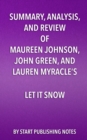 Image for Summary, Analysis, and Review of Maureen Johnson, John Green, and Lauren Myracle&#39;s Let It Snow: Three Holiday Romances.