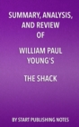 Image for Summary, Analysis, and Review of William Paul Young&#39;s The Shack: Where Tragedy Confronts Eternity.