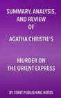 Image for Summary, Analysis, and Review of Agatha Christie&#39;s Murder on the Orient Express.