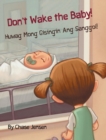 Image for Don&#39;t Wake the Baby! / Huwag Mong Gisingin Ang Sanggol!