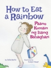 Image for How to Eat a Rainbow / Paano Kumain ng Isang Bahaghari : Babl Children&#39;s Books in Tagalog and English