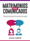 Image for Matrimonios Bien Comunicados: Guia practica para mejorar la comunicacion en tu pareja