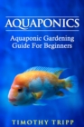 Image for Aquaponics: Aquaponic Gardening Guide For Beginners
