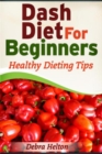 Image for Dash Diet For Beginners: Healthy Dieting Tips