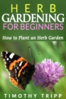Image for Herb Gardening For Beginners: How to Plant an Herb Garden