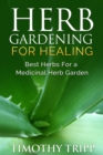 Image for Herb Gardening For Healing: Best Herbs For a Medicinal Herb Garden