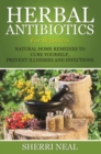 Image for Herbal Antibiotics For Beginners: Natural Home Remedies to Cure Yourself, Prevent Illnesses and Infections