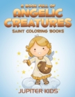 Image for A Book Full Of Angelic Creatures : Saint Coloring Books