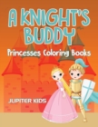 Image for A Knight&#39;s Buddy : Princesses Coloring Books