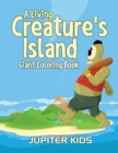 Image for A Living Creature&#39;s Island : Giant Coloring Book