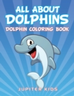 Image for All About Dolphins : Dolphin Coloring Book