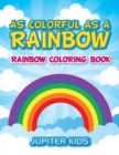 Image for As Colorful As A Rainbow : Rainbow Coloring Book
