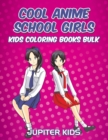 Image for Cool Anime School Girls : Kids Coloring Books Bulk