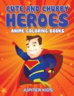 Image for Cute And Chubby Heroes : Anime Coloring Books