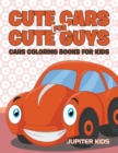 Image for Cute Cars for Cute Guys : Cars Coloring Books For Kids