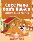 Image for Cute Mama Dog&#39;s Babies : Coloring Books Puppies