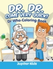 Image for Dr. Dr. Come Very Quick! : Dr In The House Coloring Book