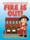 Image for Fire Is Out! : Fire Safety Coloring Books