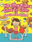 Image for Healthy Kids Love To Color : Nutrition Coloring Book
