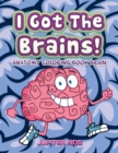 Image for I Got The Brains! : Anatomy Coloring Book Brain