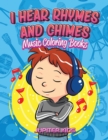 Image for I Hear Rhymes and Chimes : Music Coloring Books