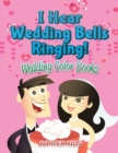 Image for I Hear Wedding Bells Ringing! : Wedding Color Books
