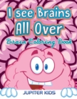 Image for I see Brains All Over : Brain Coloring Book