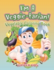 Image for I&#39;m A Veggie-tarian! : Vegetable Coloring Book