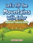 Image for Let&#39;s Fill The Mountains With Color Skylander Coloring Books