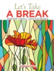 Image for Let&#39;s Take A Break : Stained Glass Coloring Books
