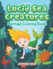 Image for Lucid Sea Creatures : Mermaid Coloring Books