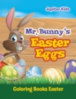 Image for Mr. Bunny&#39;s Easter Eggs : Coloring Books Easter
