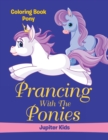 Image for Prancing With The Ponies : Coloring Book Pony