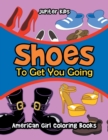 Image for Shoes To Get You Going : American Girl Coloring Books