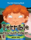 Image for Terrible Mischief Maker : The Anti Coloring Book