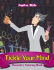 Image for Tickle Your Mind : Chemistry Coloring Book