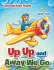Image for Up Up and Away We Go : Coloring Book Planes