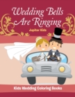 Image for Wedding Bells Are Ringing : Kids Wedding Coloring Books