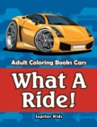 Image for What A Ride! : Adult Coloring Books Cars