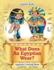 Image for What Does An Egyptian Wear? : Egyptian Coloring Book