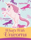 Image for What&#39;s With Unicorns : Coloring Book Unicorn