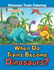 Image for When Do Trains Become Dinosaurs? : Dinosaur Train Coloring