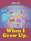 Image for When I Grow Up... : Coloring Books For Little Girls