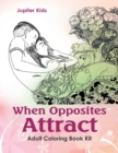 Image for When Opposites Attract : Adult Coloring Book Kit